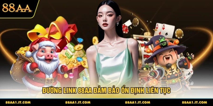 Đường link 88AA đảm bảo ổn định liên tục